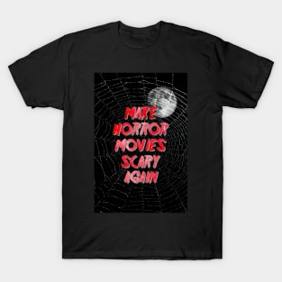 Make Horror Movies Scary Again. T-Shirt